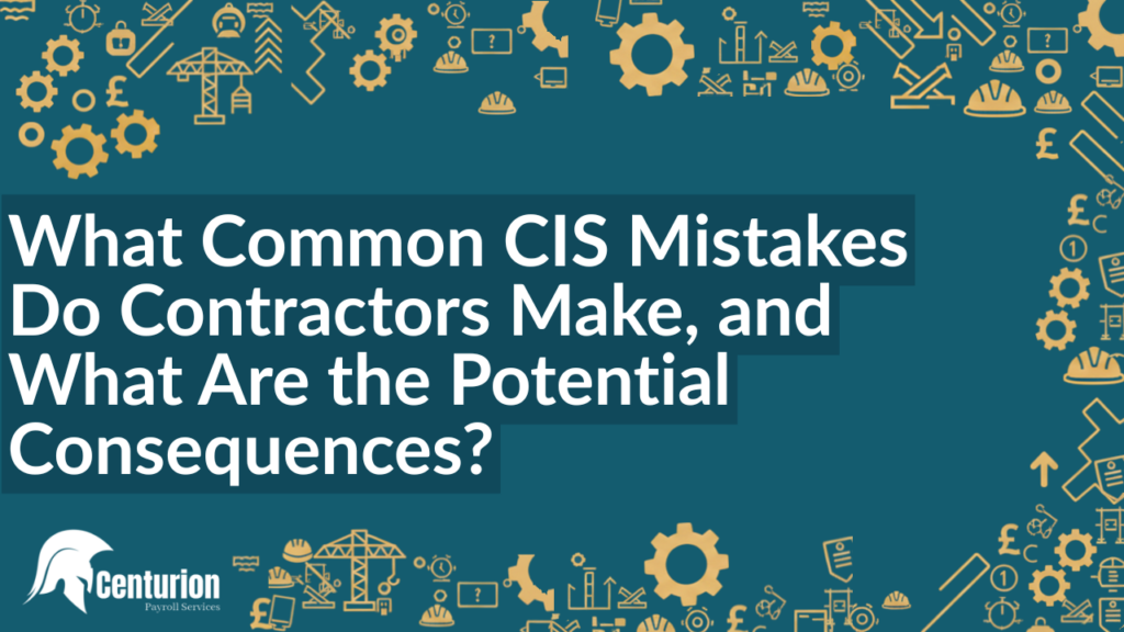 What Common CIS Mistakes Do Contractors Make, and What Are the Potential Consequences